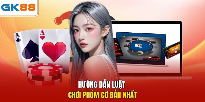 Hướng dẫn luật chơi Phỏm cơ bản nhất
