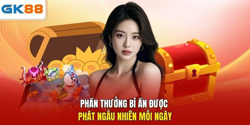 Phần thưởng bí ẩn được phát ngẫu nhiên mỗi ngày 